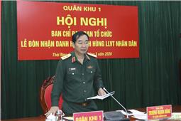 Quân khu triển khai các hoạt động chuẩn bị Lễ đón nhận danh hiệu Anh hùng LLVT nhân dân