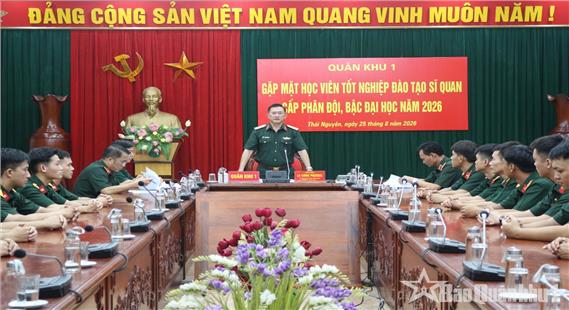 Quân khu gặp mặt hơn 50 học viên tốt nghiệp các trường sĩ quan quân đội về nhận công tác