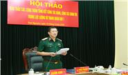 Hội thảo bản thảo các công trình tổng kết công tác đảng, công tác chính trị trong LLVT Quân khu 1