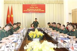 Quân khu kiểm tra kết quả thực hiện sắp xếp lại tổ chức quân sự địa phương tại Cao Bằng